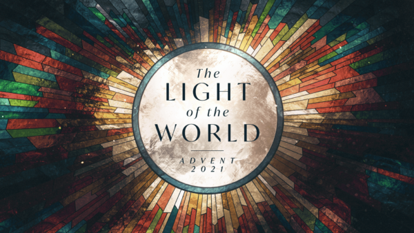 The Light of the World - Advent 2021